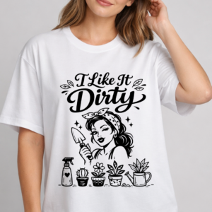 I like it Dirty Funny Gardening Tshirt